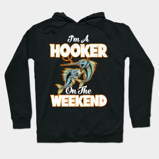 I'm A Hooker On The Weekend Fisherman Fishing Hoodie